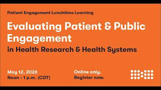 Evaluating Patient & Public Engagement in Health Research & Health Systems