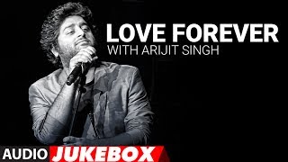 Love Forever With Arijit Singh | Audio Jukebox | Love Songs 2017 | Hindi Bollywood Song