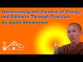 Transcending the Paradox of Energy and Stillness Through Practice | Ajahn Khemavaro