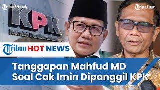 Disebut Bukan Politisasi Hukum, Mahfud MD Bela KPK soal Pemanggilan Cak Imin