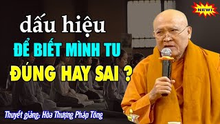 Dấu hiệu để biết mình TU ĐÚNG HAY SAI ? Hòa Thượng Pháp Tông