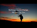 Nothing's Gonna Change My Love For You   by George Benson