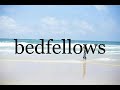 How To Pronounce bedfellows🌈🌈🌈🌈🌈🌈Pronunciation Of bedfellows