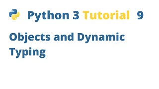 Python 3 Tutorial 9 - Objects and Dynamic Typing