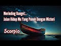 Scorpio🤯Merinding Banget Jalan Hidup Mu Yang Penuh Dengan Misteri🪁⛵🌹