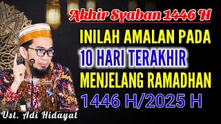 TERBARU‼️AMALAN PENTING DI 10 HARI MENJELANG RAMADHAN 1446H  Kajian: Ustadz Adi Hidayat