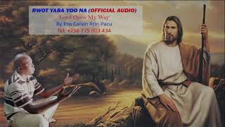 Rwot Yaba Yoo Na Lord Open My Way By Pro Calvin Atin Pacu