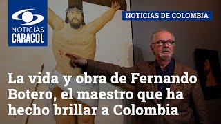 La vida y obra de Fernando Botero, el maestro que ha hecho brillar a Colombia en todo el mundo