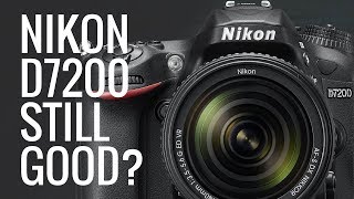 Is the Nikon D7200 STILL a GREAT Camera in 2018? (\u0026 GOOD Budget Lenses)