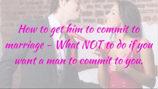 How to get him to commit to marriage