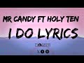 Mr Candy ft Holy Ten - I DO (lyrics)
