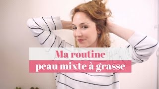 Quelle routine peau mixte à grasse est la meilleure