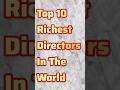 Top10 Richest Directors In The World  #shorts #youtubeshorts