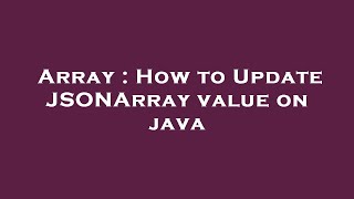 Array : How to Update JSONArray value on java