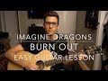 Burn Out - Imagine Dragons // Easy Guitar Lesson + Chords!