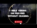 PRAY WITHOUT CEASING: 7 BIBLE VERSES ON PRAYING OFTEN