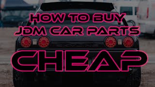 How To Buy JDM Car Parts For CHEAP!