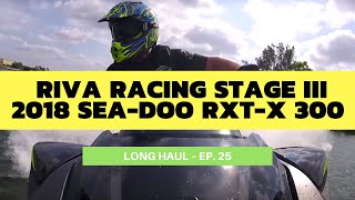 RIVA Racing Stage III-Equipped 2018 Sea-Doo RXT-X 300 – Long Haul Ep. 25