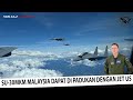 USAF LATIHAN BERSAMA TUDM !! Juru Terbang USAF Kagum Dengan Kehebatan Jet Pejuang Su-30MKM Malaysia