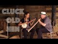 Cluck Old Hen- Rhiannon Giddens and David Holt