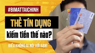 KIẾM TIỀN TỪ THẺ TÍN DỤNG: Ngân hàng đang thu lợi và BẠN cũng có thể!