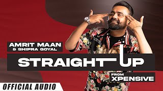 Straight Up (Official Audio) : AMRIT MAAN ft Shipra Goyal | XPENSIVE | Latest Punjabi Songs 2022