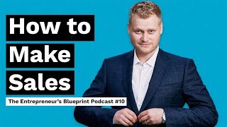 How to Become an Effective Salesman in Your Business | The Entrepreneur's Blueprint Podcast #10