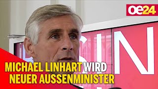 Michael Linhart wird neuer österreichischer Außenminister