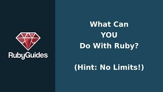 What You Can Do With Ruby? (Infinite Possibilities)