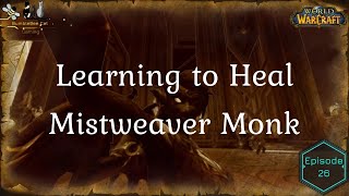 Learning how to heal in World of Warcraft - Mistweaver Monk- ep 26