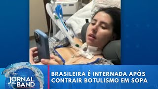 Jovem brasileira é internada após contrair botulismo em sopa enlatada | Jornal da Band