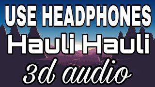 HAULI HAULI : De De Pyaar De-3D Audio | Virtual 3d song
