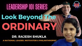 EP 24 - Leadership 101 for All - Look Beyond Ordinary by Dr Rajesh Shukla