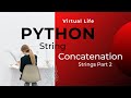 Python String Concatenation  | Python Strings Part - 2| Virtual Life