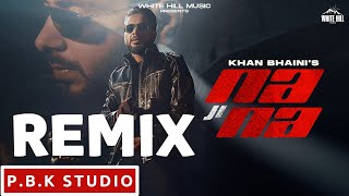 Na Ji Na Remix | Khan Bhaini | Sycostyle | B2gether Pros | Ft. P.B.K Studio