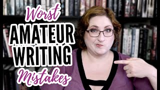The WORST Amateur Writing Mistakes | 22 Novice Writer Issues