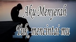 Lagu sedih aku menyerah tuk mencintaimu  (  lirik  )bikin   baper   sob