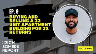 Buying and Selling a 32 Unit Apartment Building For 3X Returns | The Rich Somers Report - Episode 9