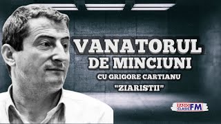 Vanatorul de minciuni cu Grigore Cartianu