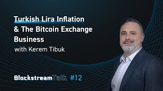 Turkish Lira Inflation \u0026 the Bitcoin Exchange Business with Kerem Tibuk - Blockstream Talk #12