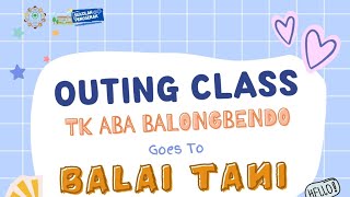 OUTING CLASS TK ABA BALONGBENDO GOES TO BALAI TANI