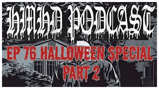 HMHD - Ep 76 - Halloween Special Part 2