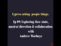 Ep 09: Exploring flow state, musical direction & collaboration with Andrew Worboys