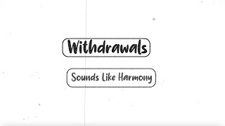 Sounds Like Harmony - Withdrawals