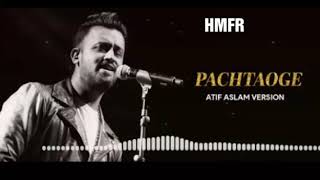 Pachtaoge sad song by atif aslam 2019 songs Pakistani singer