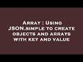 Array : Using JSON.simple to create objects and arrays with key and value