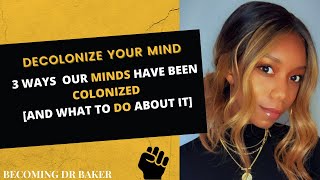 Decolonize Your Mind: 3 Ways White Supremacy Manifests & How to Achieve Psychological Liberation