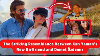 The Striking Resemblance Between Can Yaman’s New Girlfriend and Demet Özdemir :What Does This Mean?