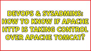 DevOps & SysAdmins: How to know if Apache HTTP is taking control over Apache Tomcat?