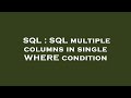 SQL : SQL multiple columns in single WHERE condition